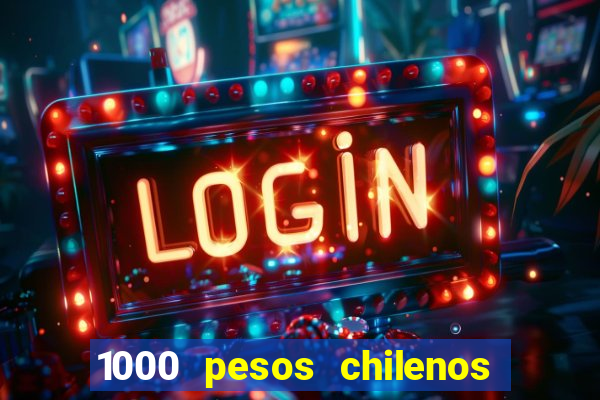 1000 pesos chilenos em reais